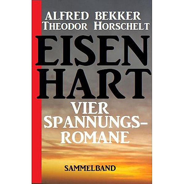 Eisenhart - Vier Spannungsromane Sammelband, Alfred Bekker, Theodor Horschelt