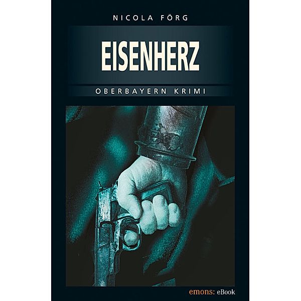 Eisenherz / Oberbayern Krimi Bd.1, Nicola Förg