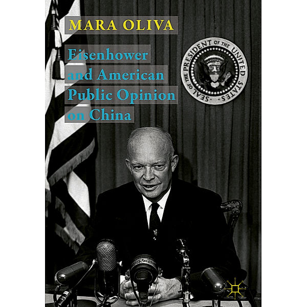 Eisenhower and American Public Opinion on China, Mara Oliva