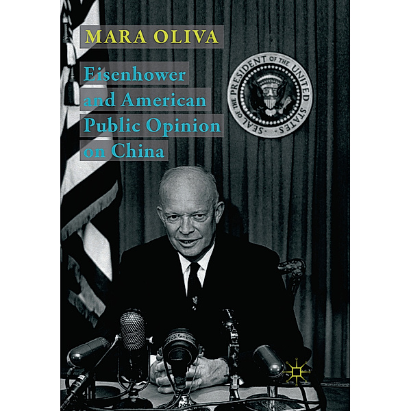 Eisenhower and American Public Opinion on China, Mara Oliva