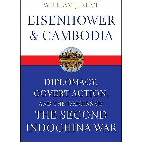Eisenhower & Cambodia, William J. Rust