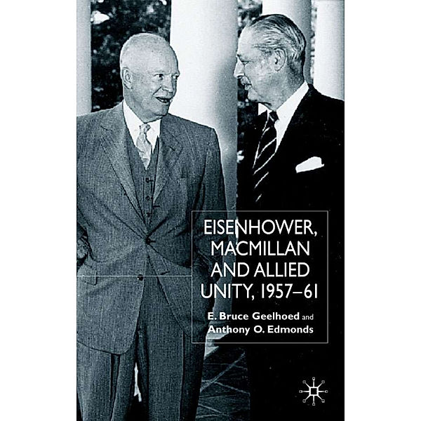 Eisenhower, Macmillan and Allied Unity, 1957-1961, E. Geelhoed, A. Edmonds