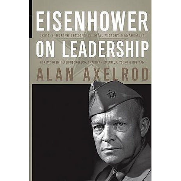 Eisenhower on Leadership, Alan Axelrod, Peter Georgescu