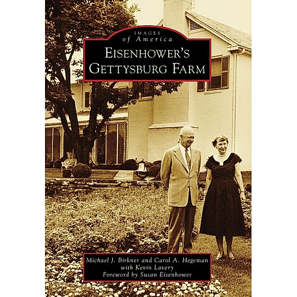 Eisenhower's Gettysburg Farm, Michael J. Birkner