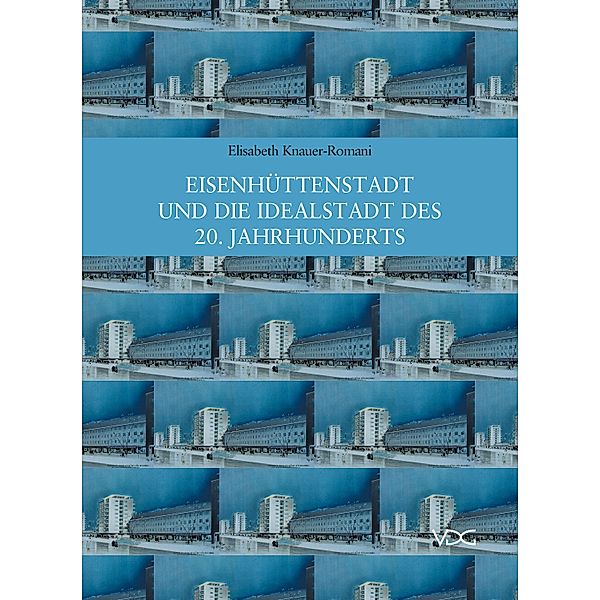 Eisenhüttenstadt und die Idealstadt des 20. Jahrhunderts, Elisabeth Knauer-Romani