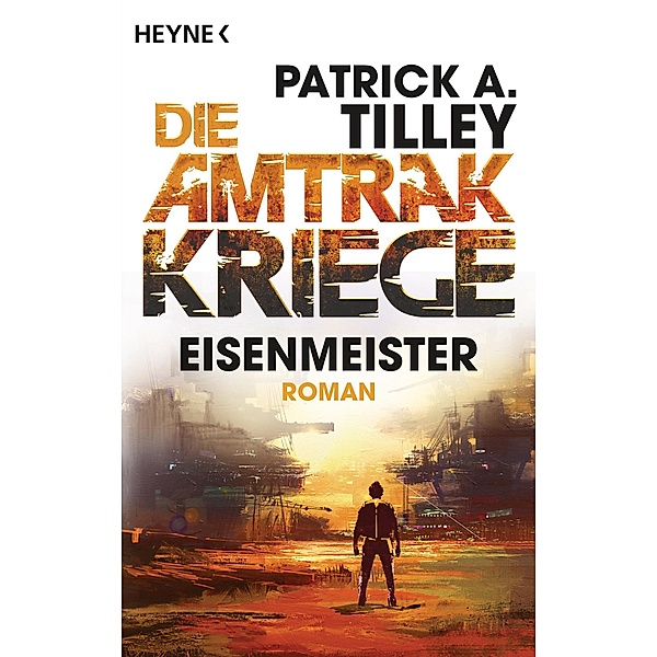 Eisenmeister / Die Amtrak Kriege Bd.3, Patrick A. Tilley