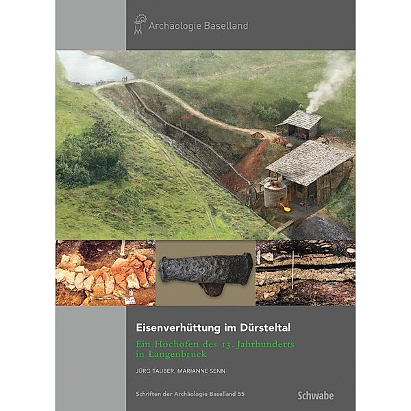 Eisenverhüttung im Dürsteltal / Schriften der Archäologie Baselland Bd.55, Jürg Tauber, Marianne Senn