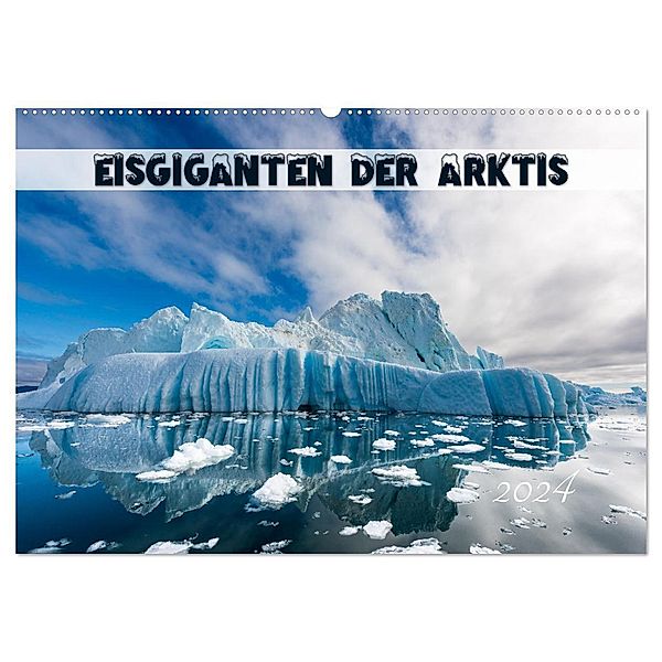 Eisgiganten der Arktis (Wandkalender 2024 DIN A2 quer), CALVENDO Monatskalender, Olaf Rehmert