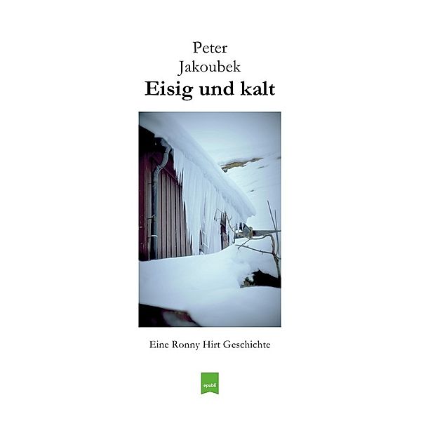 Eisig und kalt - Eine Ronny Hirt Geschichte, Peter Jakoubek