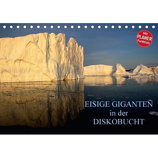 EISIGE GIGANTEN in der DISKOBUCHT (Tischkalender 2017 DIN A5 quer), Armin Joecks