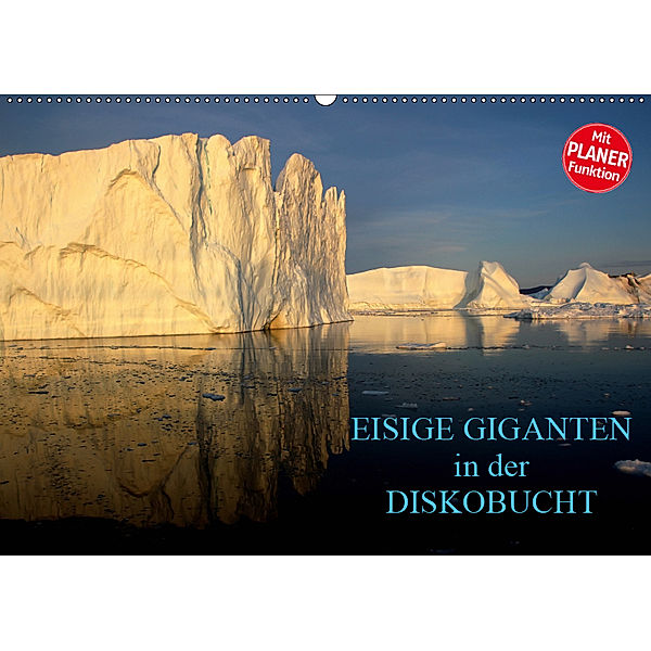 EISIGE GIGANTEN in der DISKOBUCHT (Wandkalender 2019 DIN A2 quer), Armin Joecks