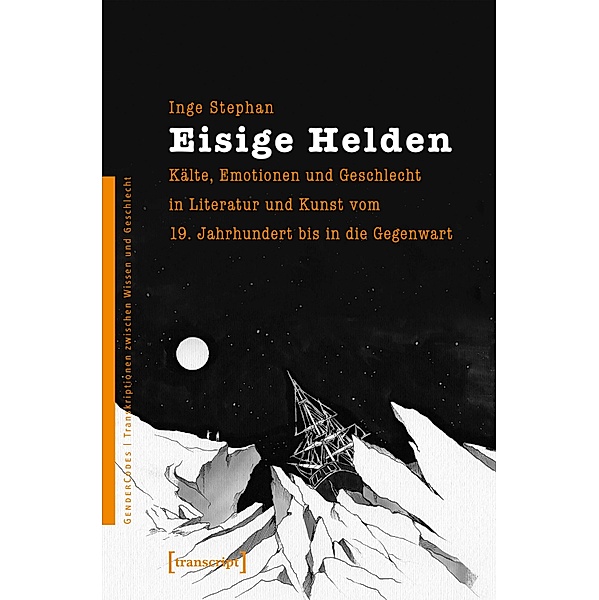 Eisige Helden / GenderCodes - Transkriptionen zwischen Wissen und Geschlecht Bd.18, Inge Stephan