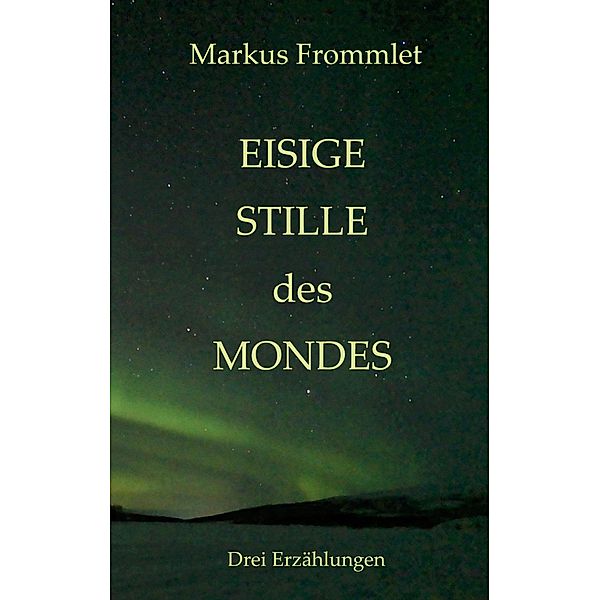 Eisige Stille des Mondes, Markus Frommlet