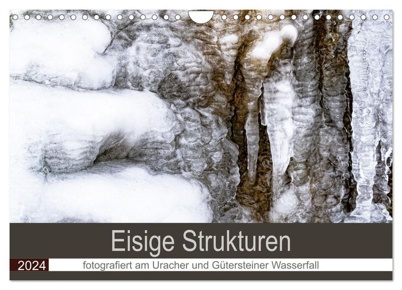 Eisige Strukturen fotografiert am Uracher und Gütersteiner Wasserfall  Wandkalender 2024 DIN A4 quer, CALVENDO Monatska - Kalender bestellen