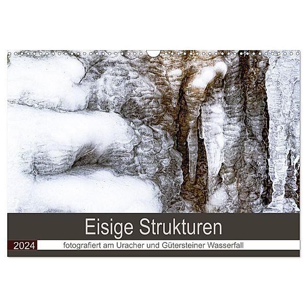 Eisige Strukturen fotografiert am Uracher und Gütersteiner Wasserfall (Wandkalender 2024 DIN A3 quer), CALVENDO Monatskalender, Monika Scheurer