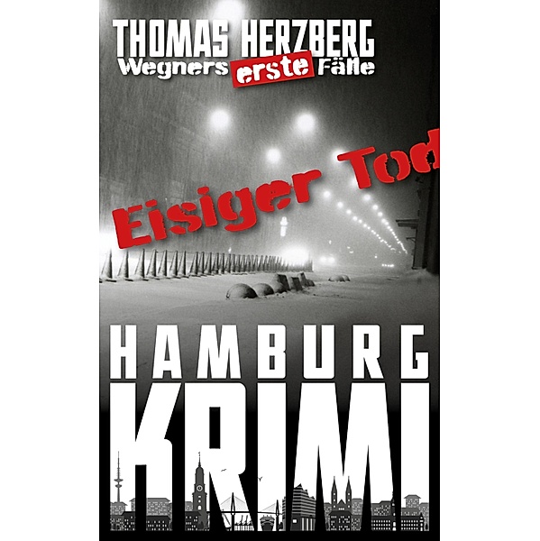 Eisiger Tod / Wegners erste Fälle Bd.1, Thomas Herzberg