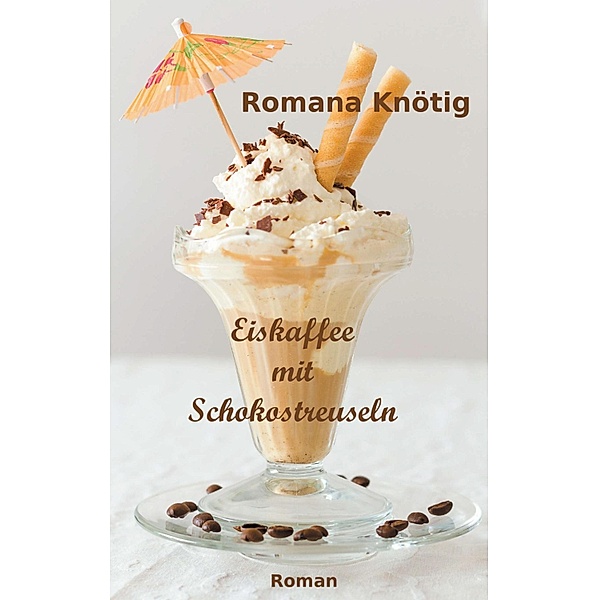Eiskaffee mit Schokostreuseln, Romana Knötig
