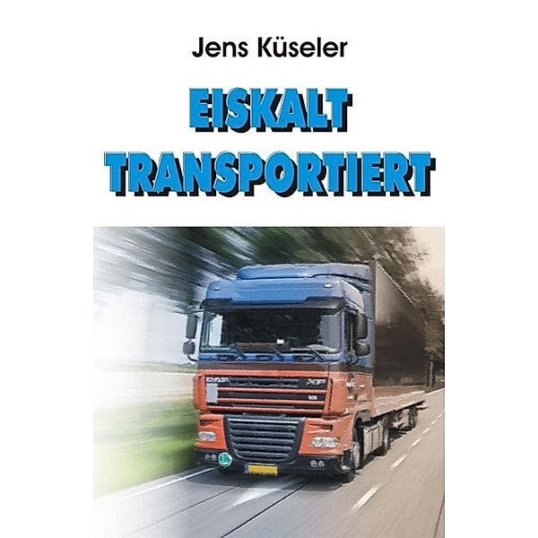 Eiskalt transportiert / tredition, Jens Küseler