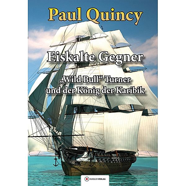 Eiskalte Gegner / William Turner - Seeabenteuer Bd.4, Paul Quincy