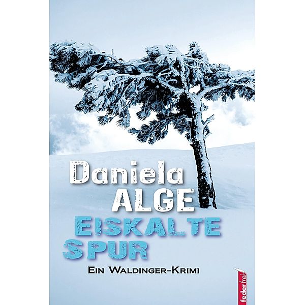 Eiskalte Spur. Alpenkrimi, Daniela Alge