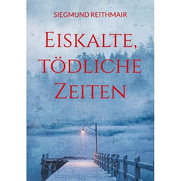 Eiskalte, tödliche Zeiten, Siegmund Reithmair