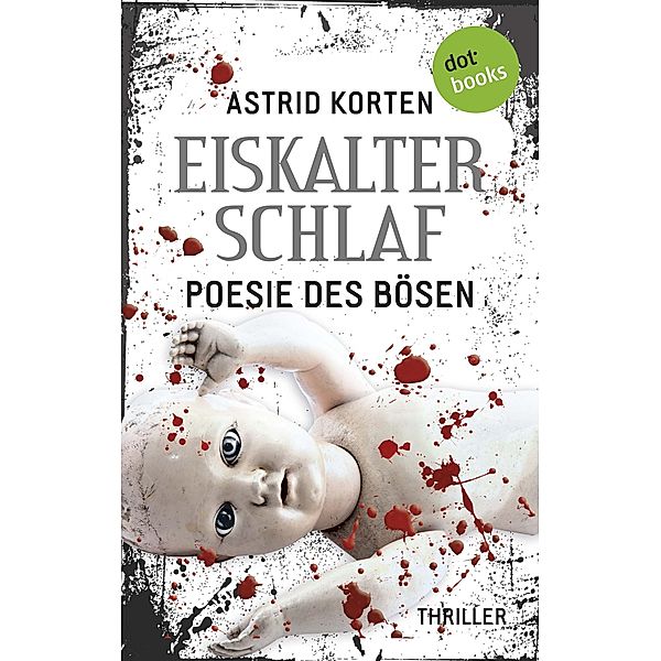 EISKALTER SCHLAF: Poesie des Bösen / Die Fälle des Benedikt van Cleef Bd.2, Astrid Korten