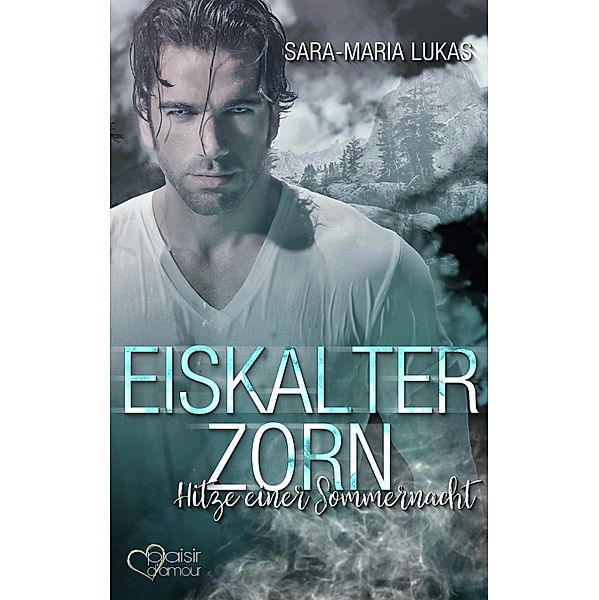 Eiskalter Zorn - Hitze einer Sommernacht, Sara-Maria Lukas