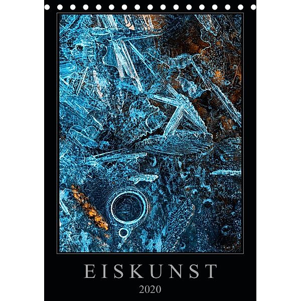 Eiskunst (Tischkalender 2020 DIN A5 hoch), Sebastian Worm