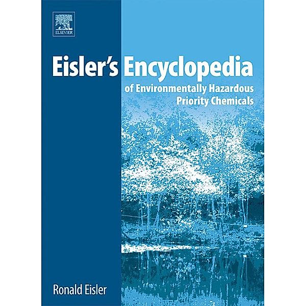 Eisler's Encyclopedia of Environmentally Hazardous Priority Chemicals, Ronald Eisler