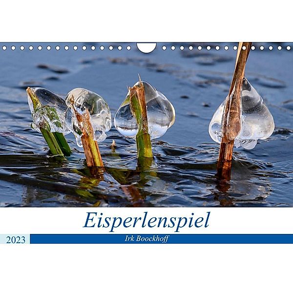 Eisperlenspiel (Wandkalender 2023 DIN A4 quer), Irk Boockhoff