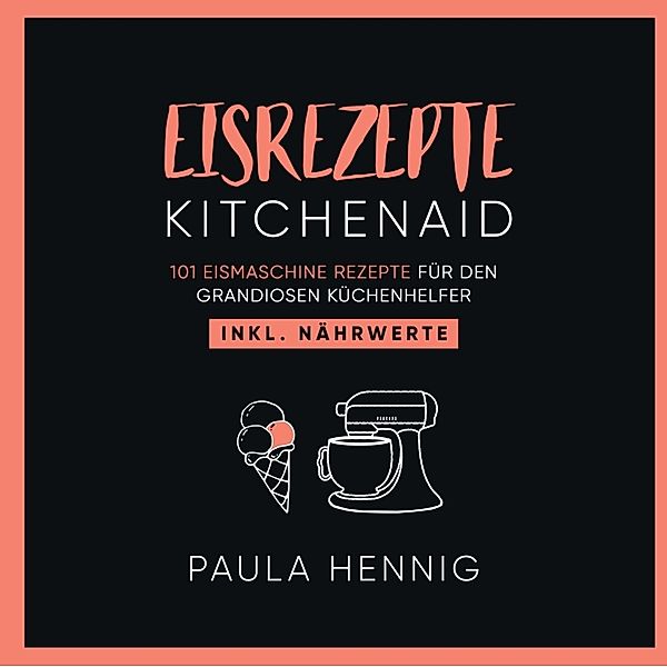 EISREZEPTE Kitchenaid, Paula Hennig