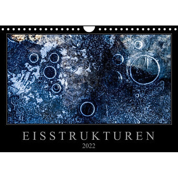 Eisstrukturen (Wandkalender 2022 DIN A4 quer), Sebastian Worm