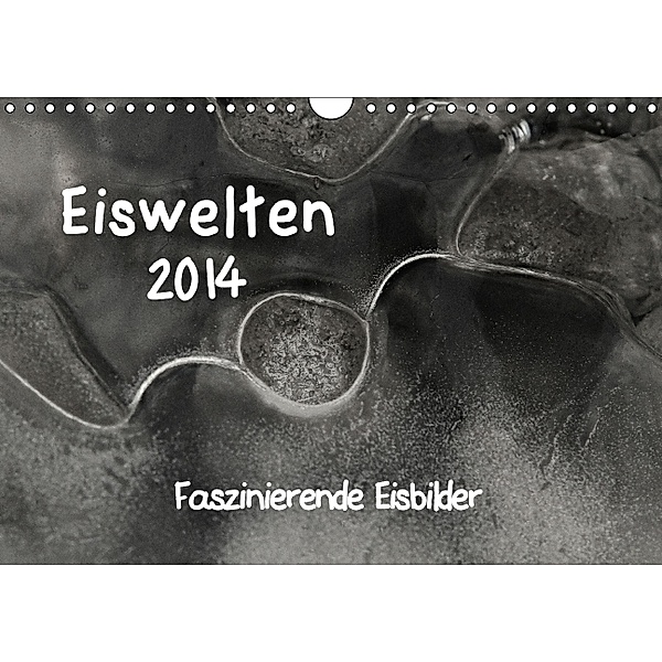 Eiswelten 2014 Faszinierende Eisbilder (Wandkalender 2014 DIN A4 quer), Hernegger Arnold