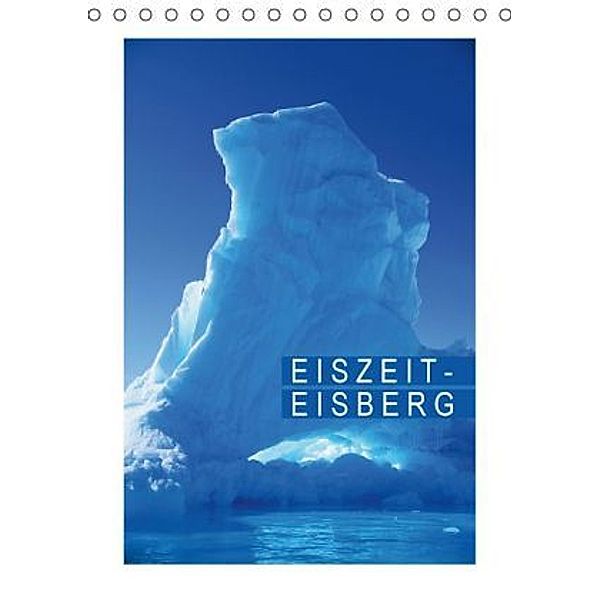 Eiszeit - Eisberg (Tischkalender 2016 DIN A5 hoch), Calvendo