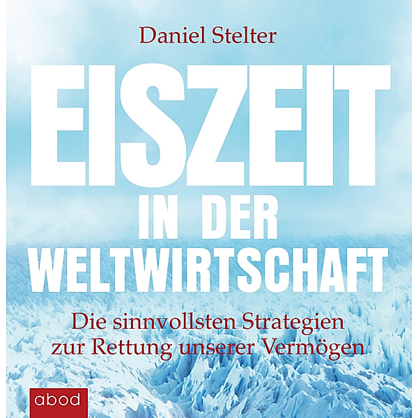Eiszeit in der Weltwirtschaft,8 Audio-CDs, Daniel Stelter