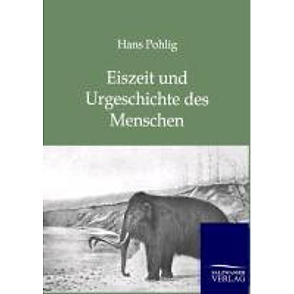 Eiszeit und Urgeschichte des Menschen, Hans Pohlig