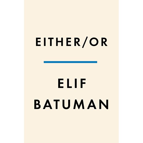 Either/Or / Penguin Press, Elif Batuman