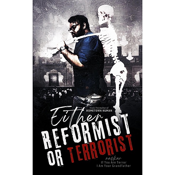 Either Reformist or Terrorist: If You Are Terror I Am Your Grandfather, Abhijit Naskar