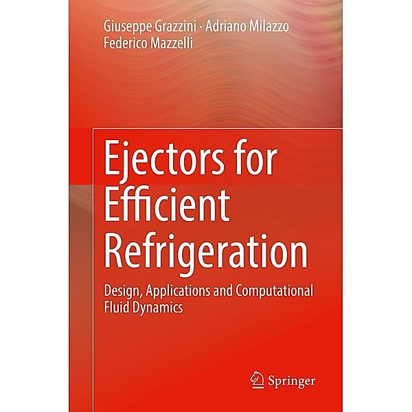 Ejectors for Efficient Refrigeration, Giuseppe Grazzini, Adriano Milazzo, Federico Mazzelli