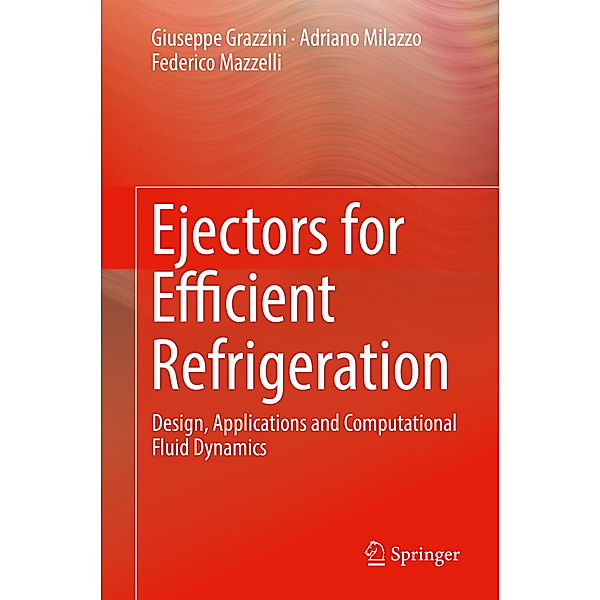 Ejectors for Efficient Refrigeration, Giuseppe Grazzini, Adriano Milazzo, Federico Mazzelli