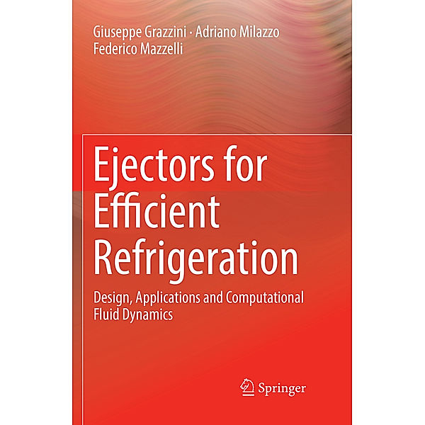 Ejectors for Efficient Refrigeration, Giuseppe Grazzini, Adriano Milazzo, Federico Mazzelli