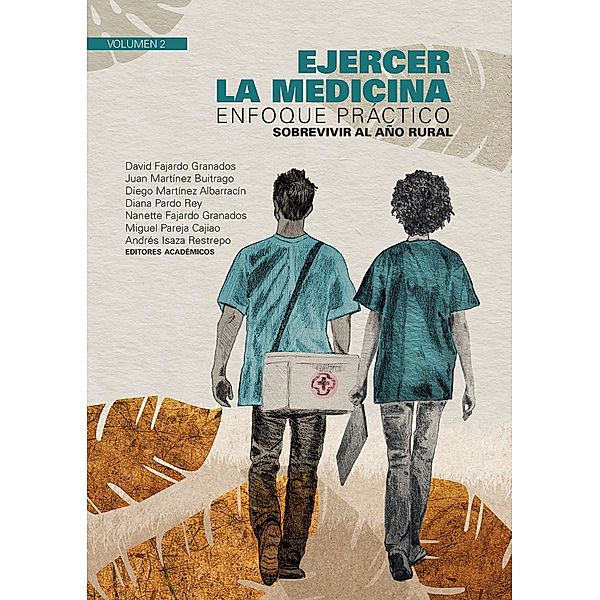 Ejercer la medicina: enfoque práctico / Medicina, David Fajardo Granados, Juan Martínez Buitrago, Diego Martínez Albarracín, Diana Pardo Rey, Nanette Fajardo Granados, Miguel Pareja Cajiao, Andrés Isaza Restrepo