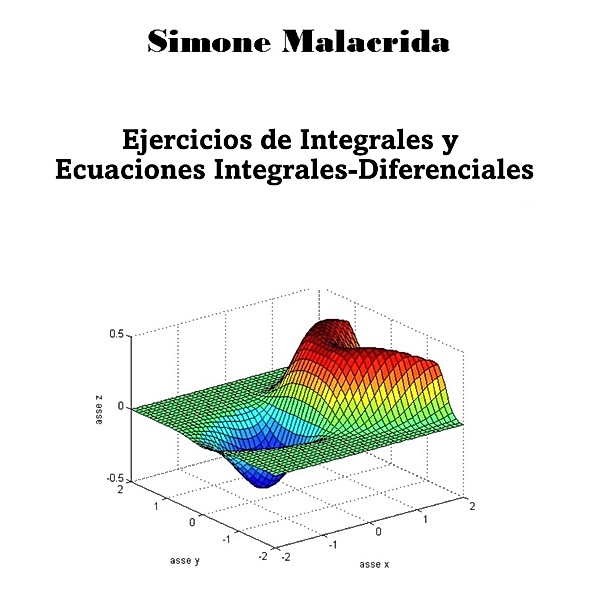 Ejercicios de Integrales y Ecuaciones Integrales-Diferenciales, Simone Malacrida