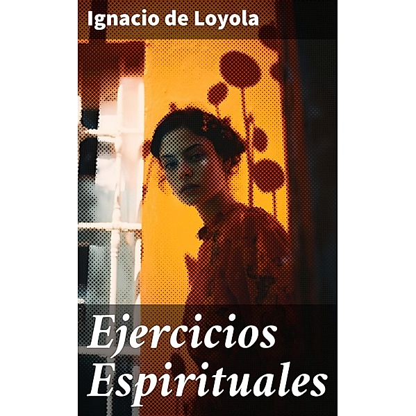 Ejercicios Espirituales, Ignacio De Loyola