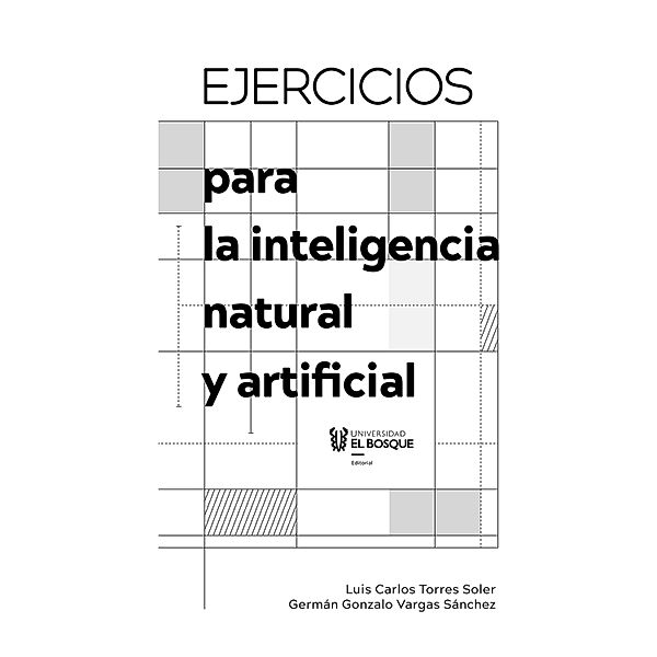 Ejercicios para la inteligencia natural y artificial, Germán Gonzalo Vargas Sánchez, Luis Carlos Torres Soler