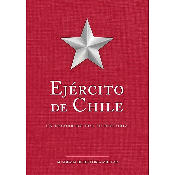 Ejército de Chile, un recorrido por su historia, Varios Autores