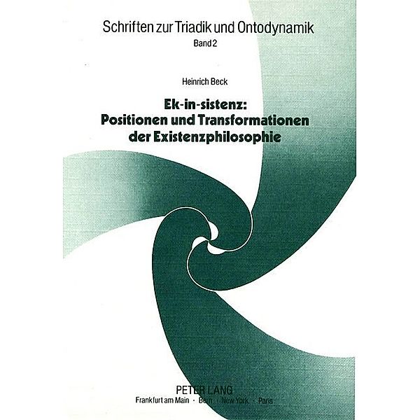 Ek-in-sistenz: Positionen und Transformationen der Existenzphilosophie, Heinrich Beck
