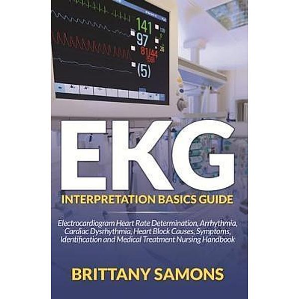 EKG Interpretation Basics Guide / Mihails Konoplovs, Brittany Samons