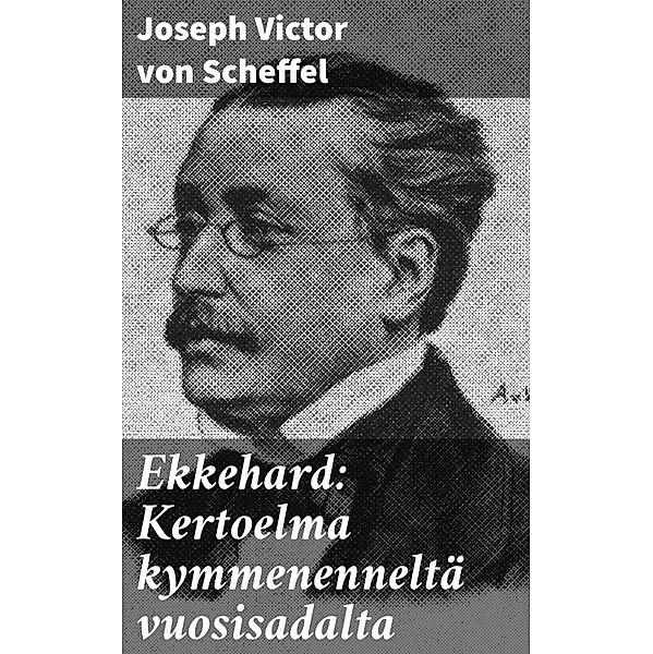 Ekkehard: Kertoelma kymmenenneltä vuosisadalta, Joseph Victor von Scheffel