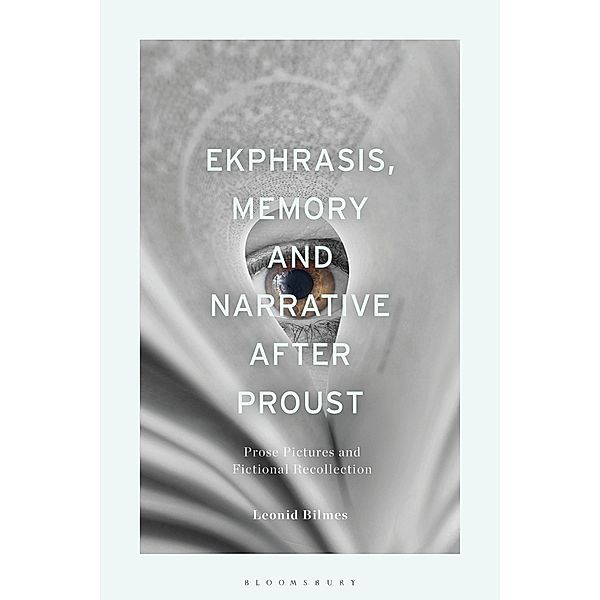 Ekphrasis, Memory and Narrative after Proust, Leonid Bilmes